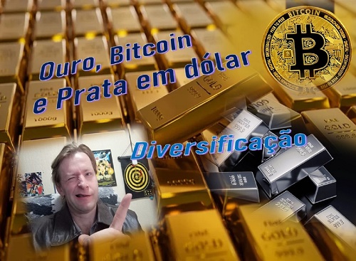 Diversifique sua carteira DÓLAR com OURO, PRATA e BITCOIN
