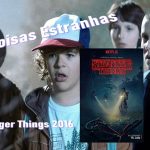 Stranger Things Temporada 1 (Coisas estranhas) 2016 – CRÍTICAS DE CINEMA BY ARIEL Nº 269